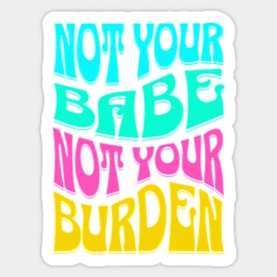 Not Your Babe Not Your Burden Womens Empowerment Sticker